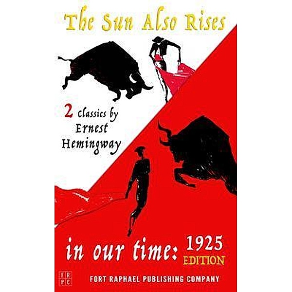In Our Time (1925 Edition) and The Sun Also Rises - Two Classics by Ernest Hemingway, Ernest Hemingway