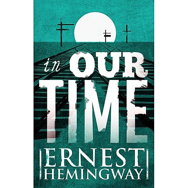 In Our Time, Ernest Hemingway