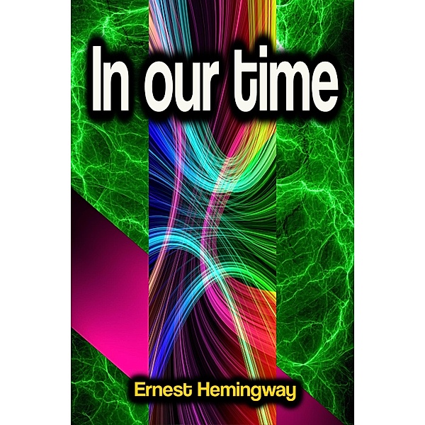 In our time, Ernest Hemingway