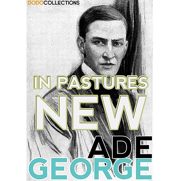 In Pastures New / George Ade Collection, George Ade