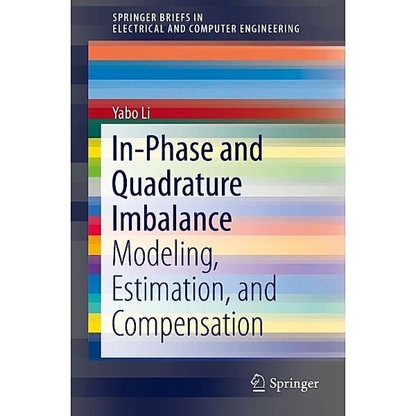 In-Phase and Quadrature Imbalance / SpringerBriefs in Electrical and Computer Engineering, Yabo Li
