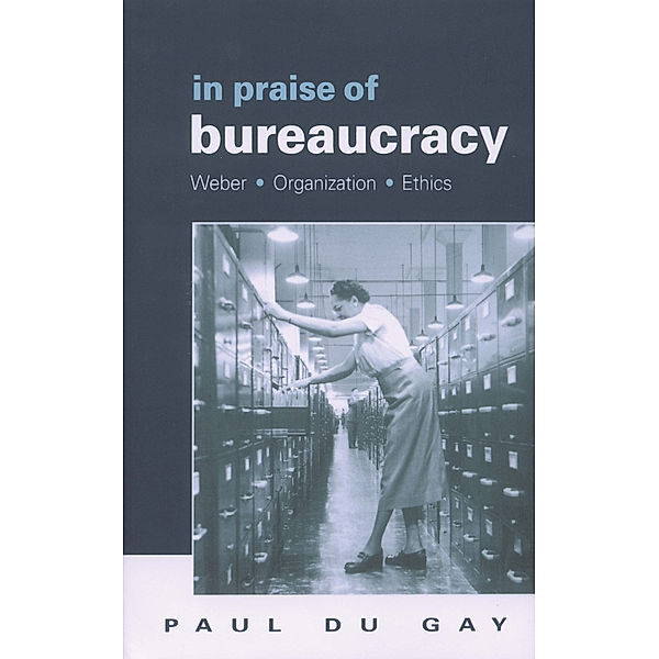 In Praise of Bureaucracy, Paul Du Gay