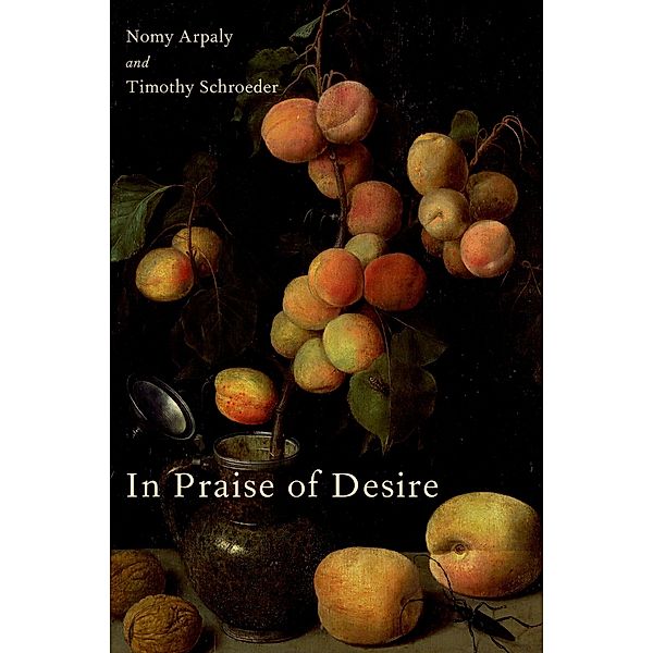 In Praise of Desire, Nomy Arpaly, Timothy Schroeder