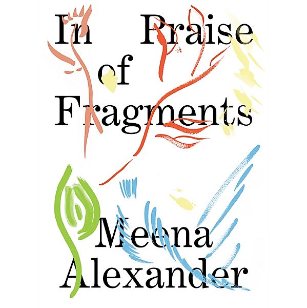 In Praise of Fragments, Meena Alexander