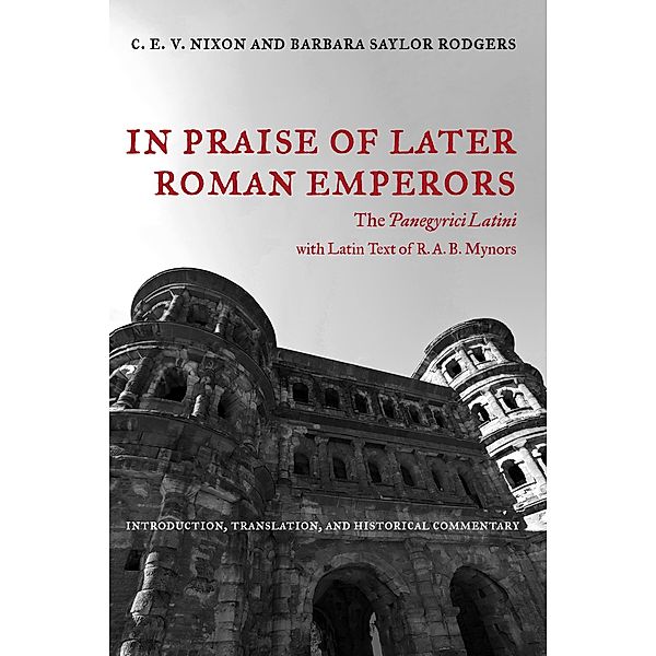 In Praise of Later Roman Emperors / Transformation of the Classical Heritage Bd.21, C. E. V. Nixon, Barbara Saylor Rodgers