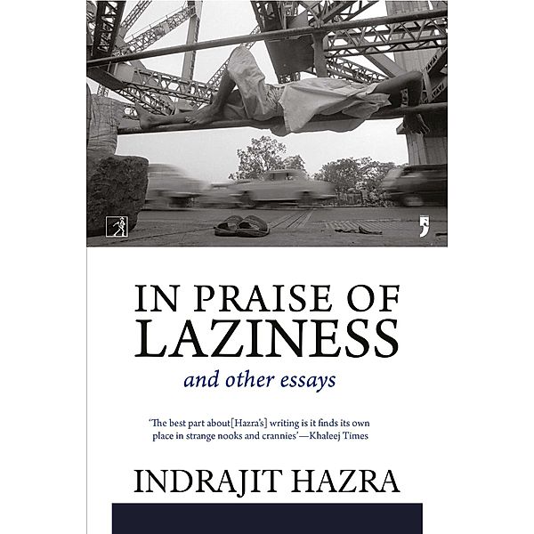 In Praise of Laziness and Other Essays, Indrjait Hazra