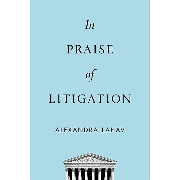 In Praise of Litigation, Alexandra Lahav