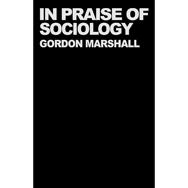 In Praise of Sociology, Gordon Marshall