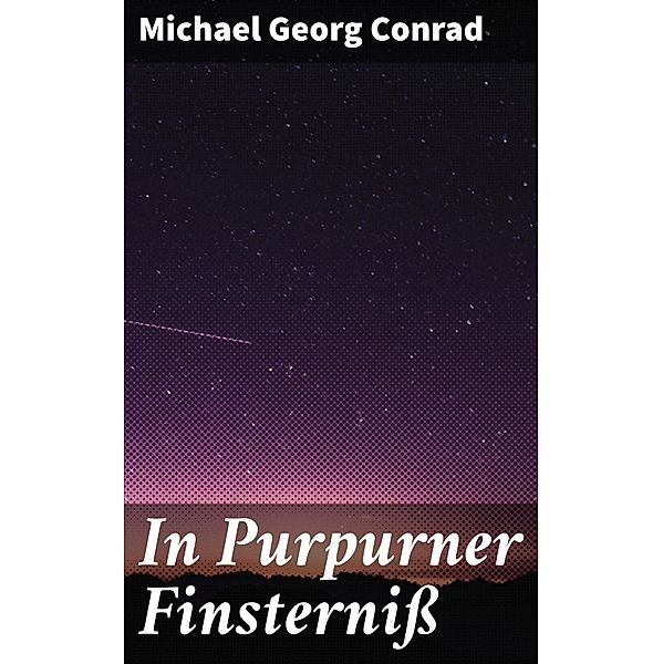 In Purpurner Finsterniss, Michael Georg Conrad