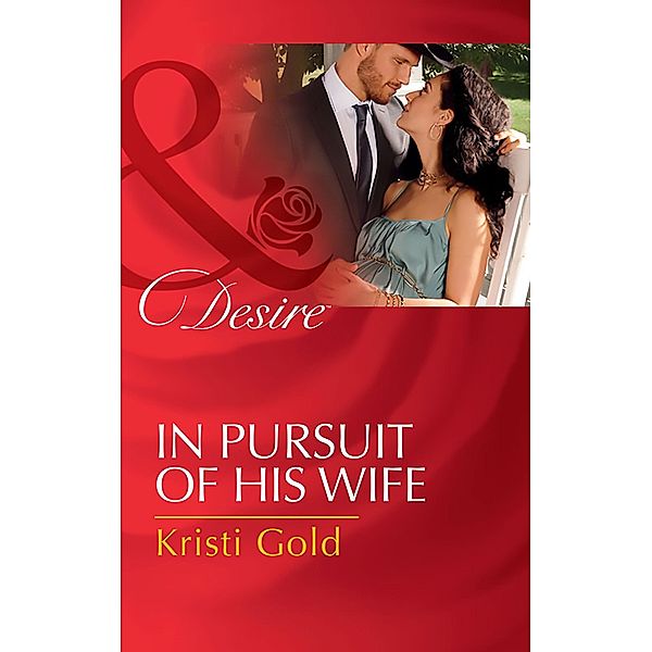 In Pursuit Of His Wife (Mills & Boon Desire) (Texas Cattleman's Club: Lies and Lullabies, Book 7) / Mills & Boon Desire, Kristi Gold