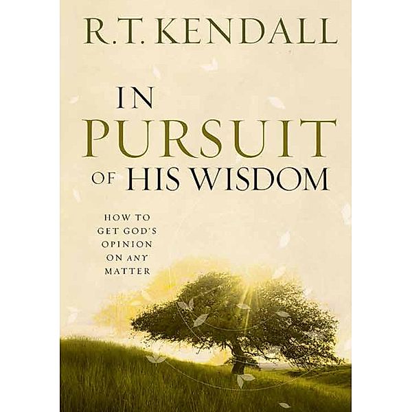 In Pursuit of His Wisdom, R. T. Kendall