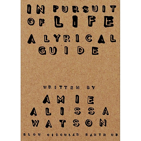 In Pursuit Of Life: A Lyrical Guide, Amie Alissa Watson