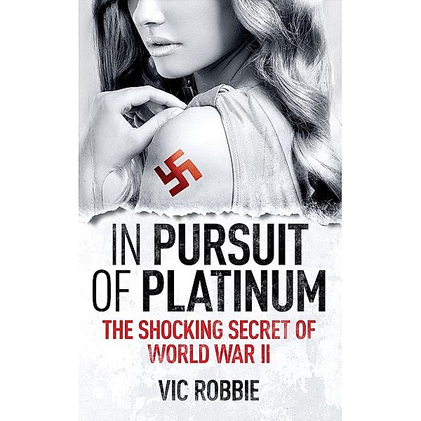 In Pursuit Of Platinum (Ben Peters WWII Thriller Series, #1) / Ben Peters WWII Thriller Series, Vic Robbie