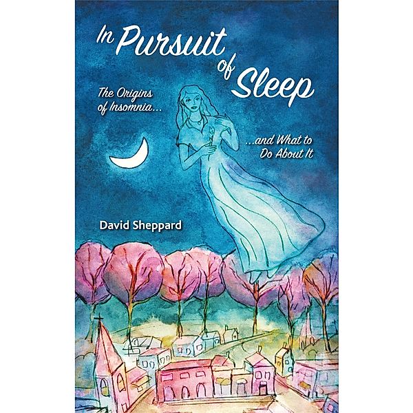 In Pursuit of Sleep: The Origins of Insomnia and What to Do About It, David Sheppard