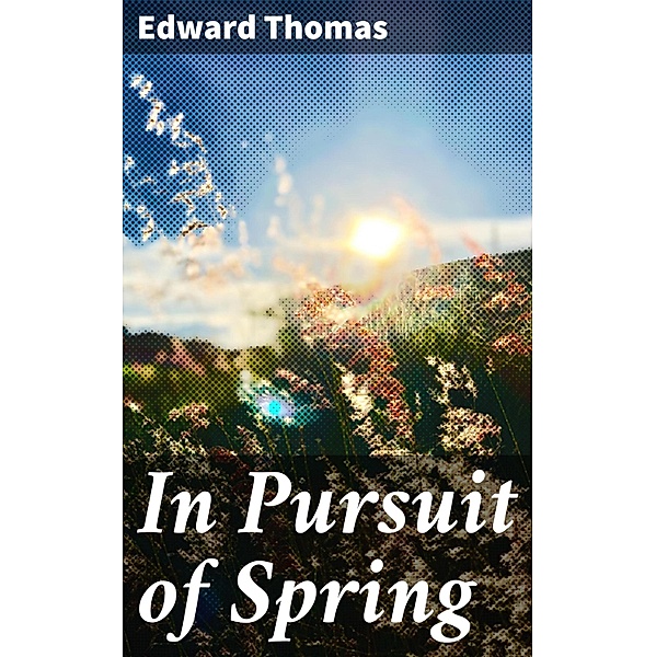 In Pursuit of Spring, Edward Thomas