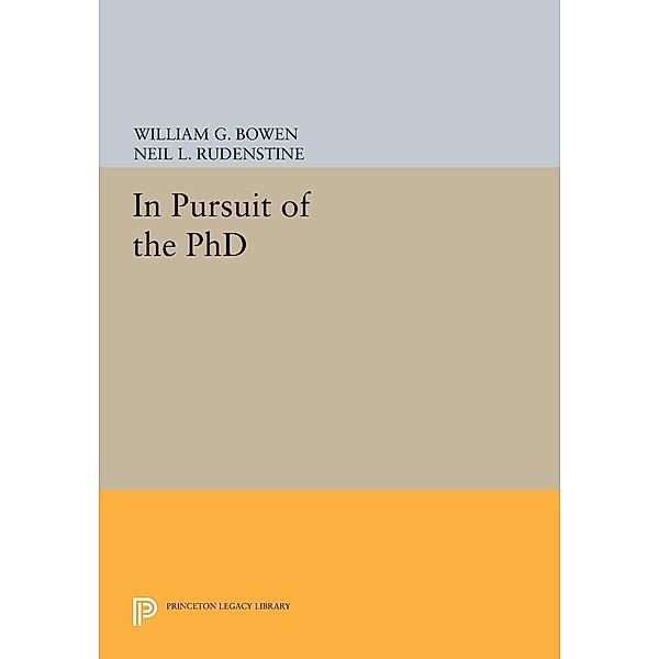 In Pursuit of the PhD / Princeton Legacy Library Bd.170, William G. Bowen, Neil L. Rudenstine