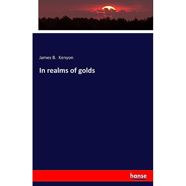 In realms of golds, James B. Kenyon