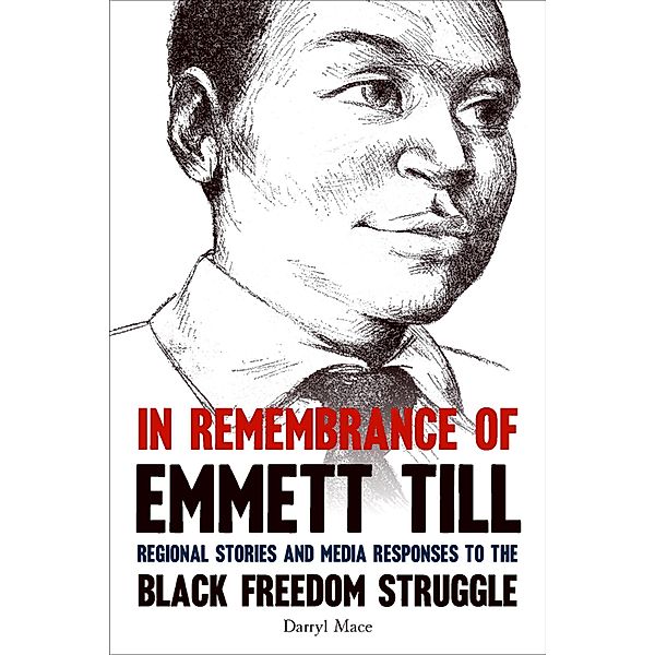 In Remembrance of Emmett Till / Civil Rights and the Struggle for Black Equality in the Twentieth Century, Darryl Mace