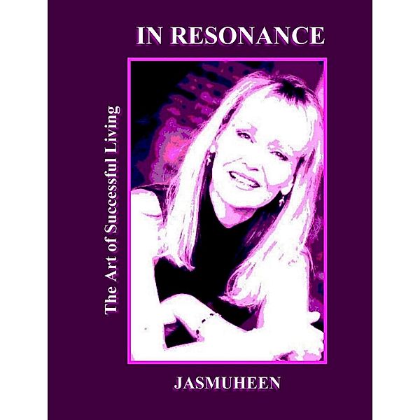 In Resonance: The Art of Successful Living, Jasmuheen