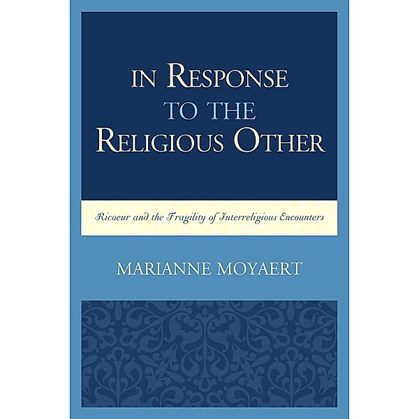 In Response to the Religious Other / Studies in the Thought of Paul Ricoeur, Marianne Moyaert