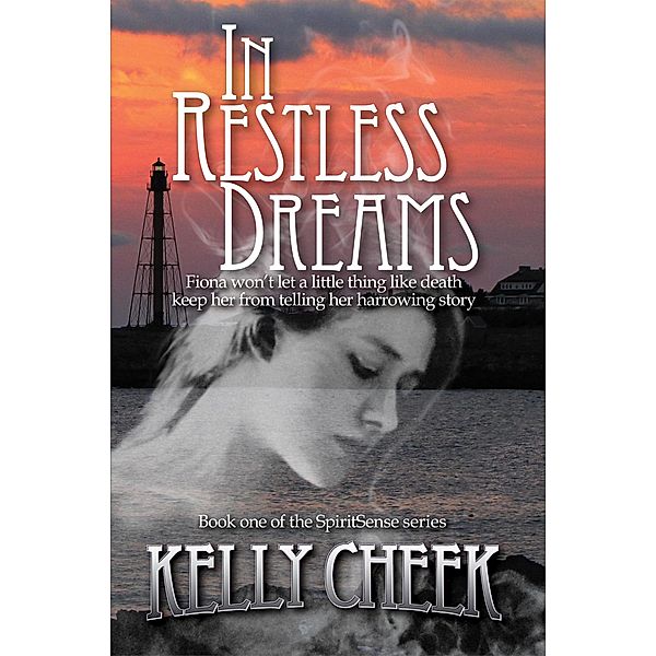 In Restless Dreams (The SpiritSense Series, #1) / The SpiritSense Series, Kelly Cheek
