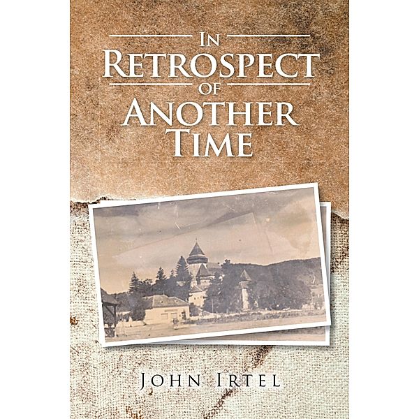 In Retrospect of Another Time, John Irtel