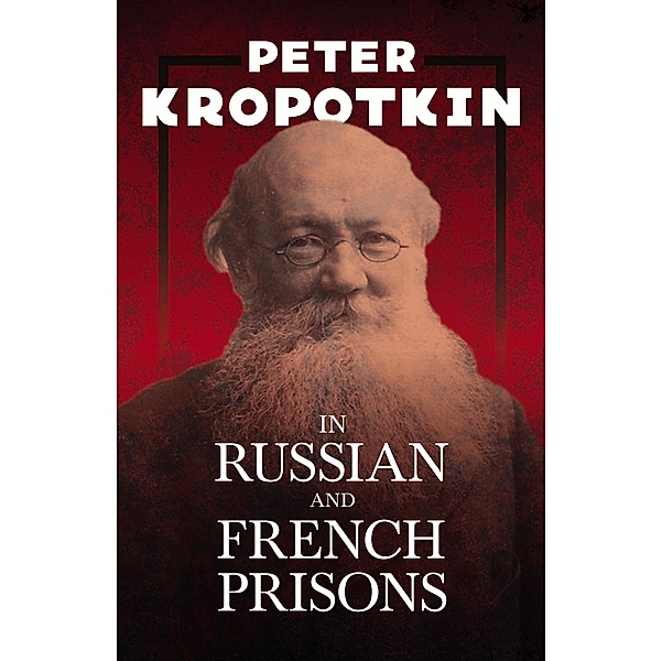 In Russian and French Prisons, Peter Kropotkin, Victor Robinson