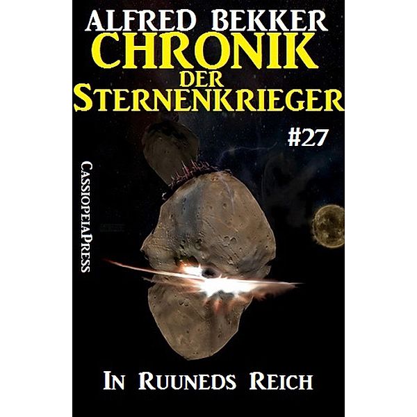 In Ruuneds Reich - Chronik der Sternenkrieger #27 (Alfred Bekker's Chronik der Sternenkrieger, #27) / Alfred Bekker's Chronik der Sternenkrieger, Alfred Bekker