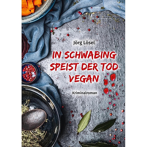 In Schwabing speist  der Tod vegan, Jörg Lösel