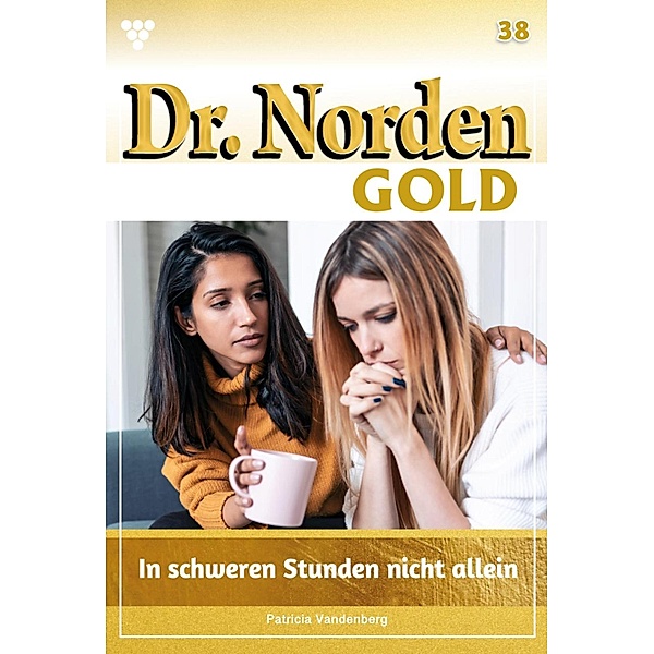 In schweren Stunden nicht allein / Dr. Norden Gold Bd.38, Patricia Vandenberg