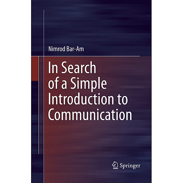 In Search of a Simple Introduction to Communication, Nimrod Bar-Am