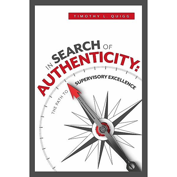 In Search of Authenticity: The Path to Supervisory Excellence, Timothy L. Quigg