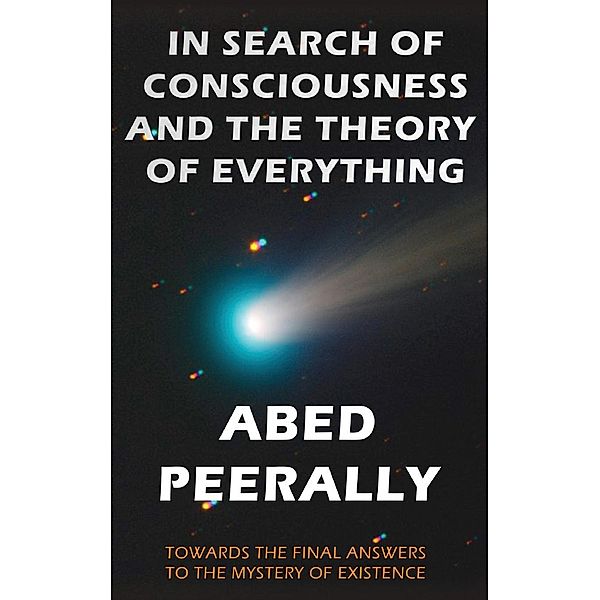 IN SEARCH OF CONSCIOUSNESS AND THE THEORY OF EVERYTHING / ISBN; 978-0-9951749-0-0, Abed Peerally