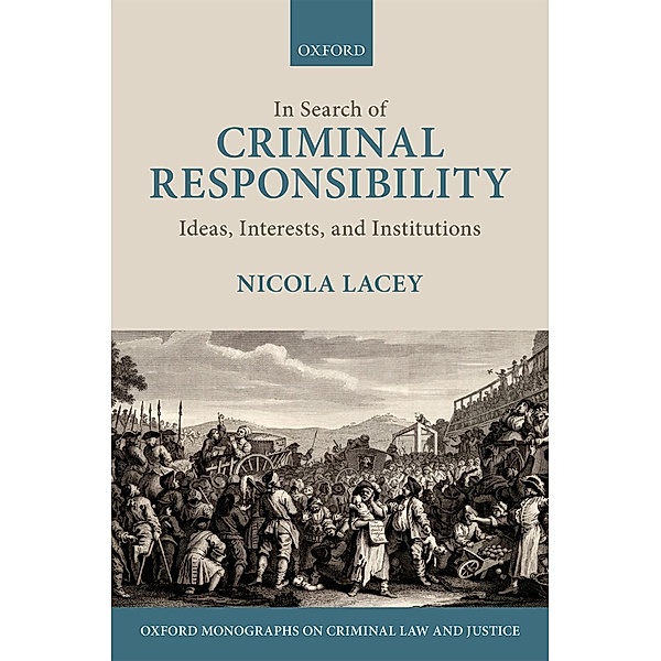 In Search of Criminal Responsibility / Oxford Monographs on Criminal Law and Justice, Nicola Lacey