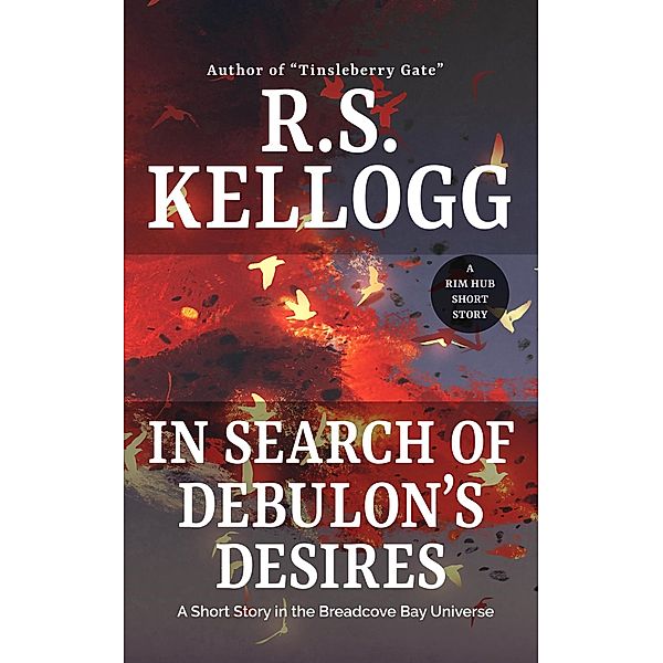 In Search of Debulon's Desires (Breadcove Bay) / Breadcove Bay, R. S. Kellogg