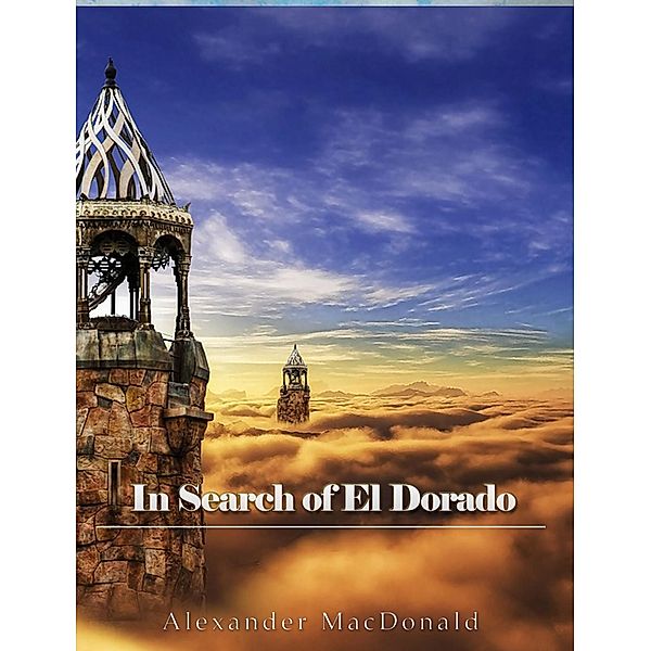 In Search of El Dorado, Alexander Macdonald