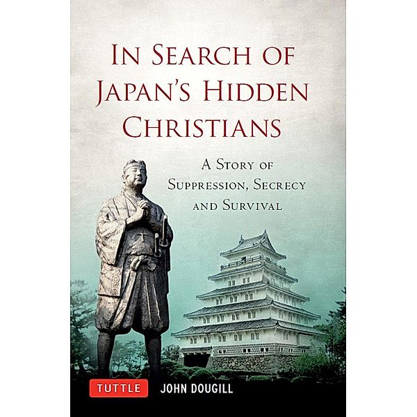 In Search of Japan's Hidden Christians, John Doughill