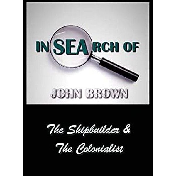 In Search Of John Brown - The Shipbuilder & The Colonialist, John Brown