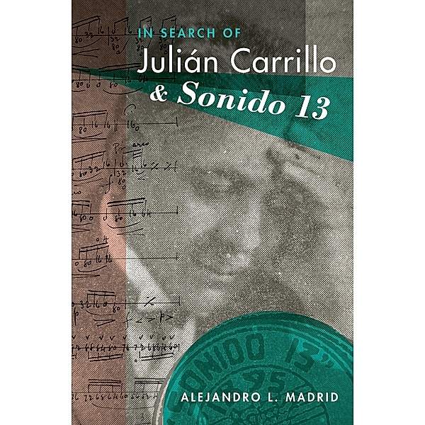 In Search of Juli?n Carrillo and Sonido 13, Alejandro L. Madrid