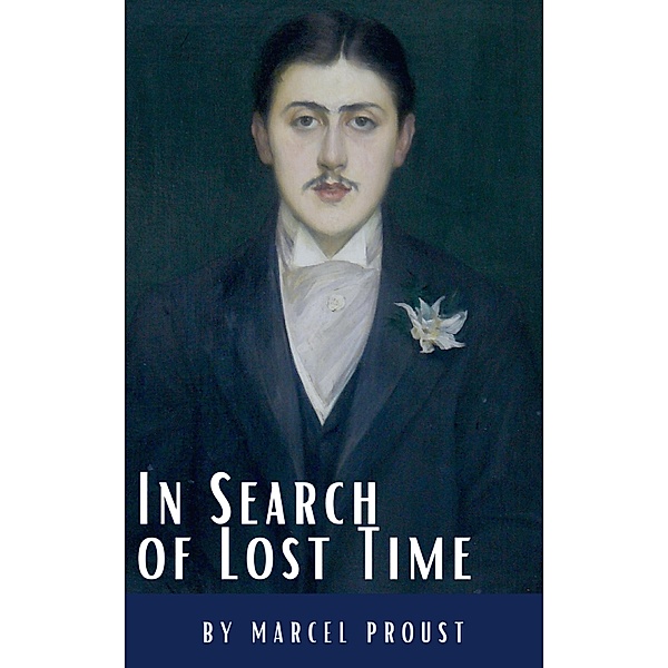 In Search of Lost Time: A Profound Literary Voyage through Memory, Time, and Human Experience, Marcel Proust, Classics Hq