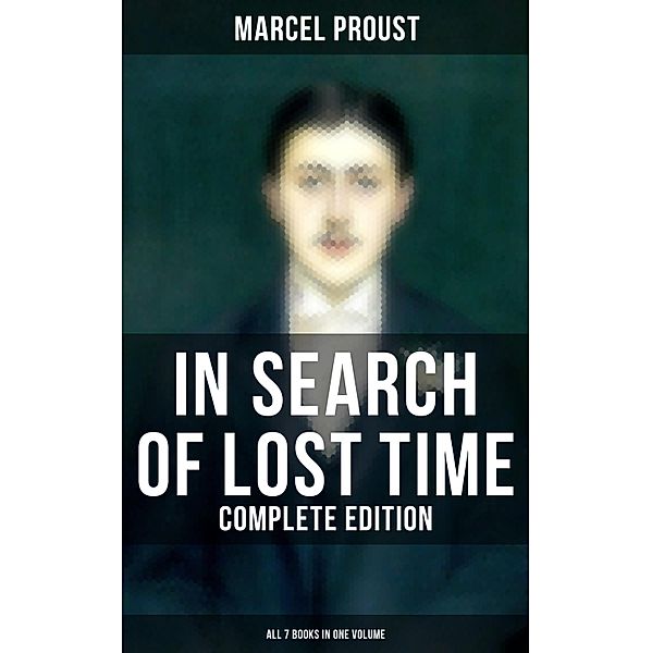 In Search of Lost Time - Complete Edition (All 7 Books in One Volume), Marcel Proust