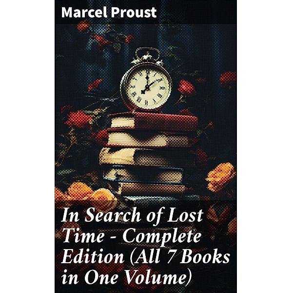 In Search of Lost Time - Complete Edition (All 7 Books in One Volume), Marcel Proust