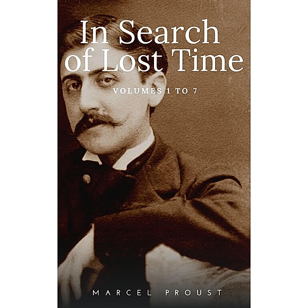 In Search of Lost Time [volumes 1 to 7], Marcel Proust