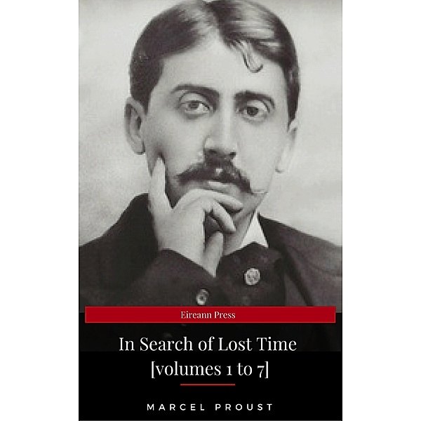 In Search of Lost Time [volumes 1 to 7] (XVII Classics) (The Greatest Writers of All Time), Marcel Proust