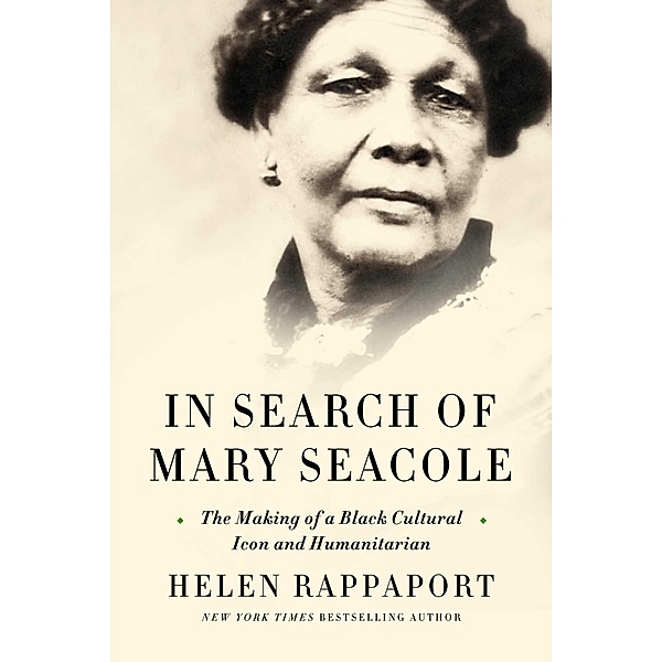 In Search of Mary Seacole, Helen Rappaport