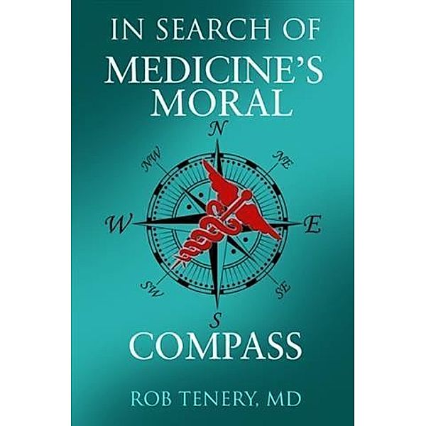 In Search of Medicine's Moral Compass, MD Rob Tenery