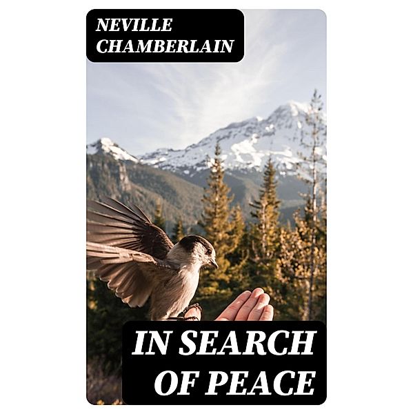 In Search of Peace, Neville Chamberlain