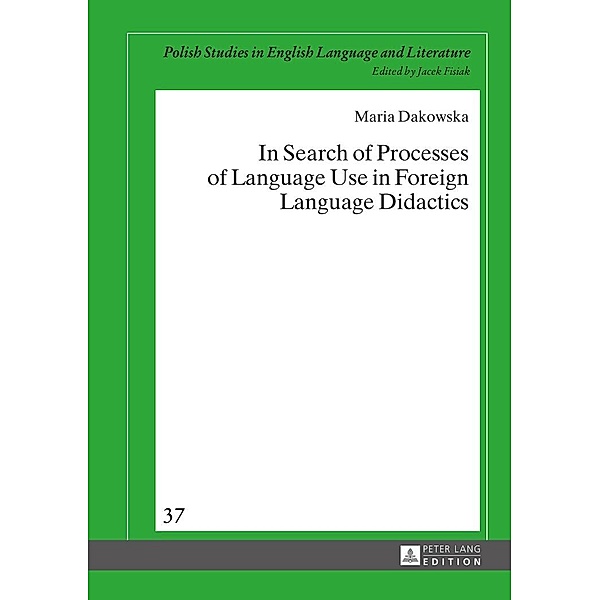 In Search of Processes of Language Use in Foreign Language Didactics, Dakowska Maria Dakowska