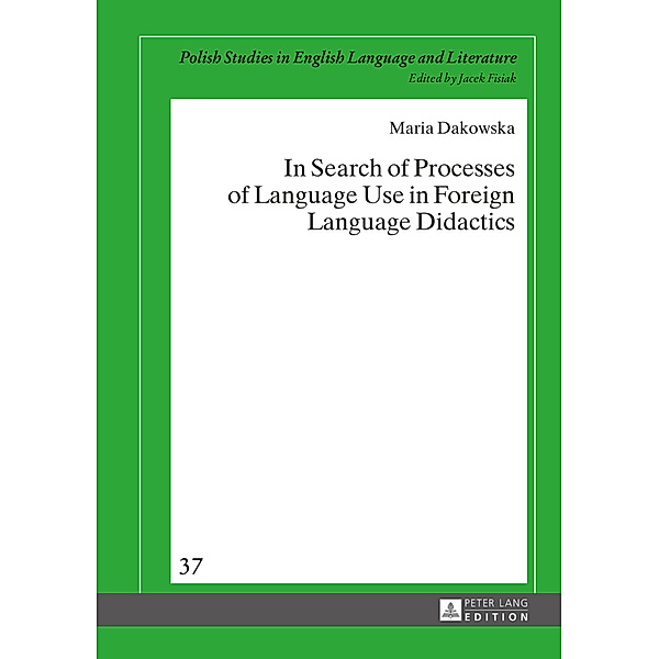 In Search of Processes of Language Use in Foreign Language Didactics, Maria Dakowska