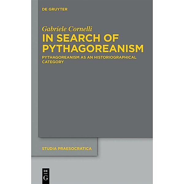 In Search of Pythagoreanism / Studia Praesocratica Bd.4, Gabriele Cornelli